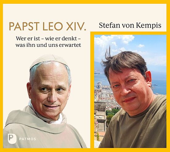 Leo XIV. Wer er ist - wie er denkt - was ihn und uns erwartet